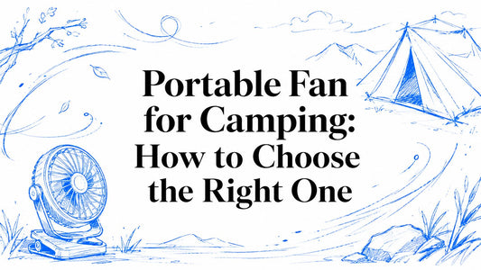 Portable Fan for Camping: How to Choose the Right One